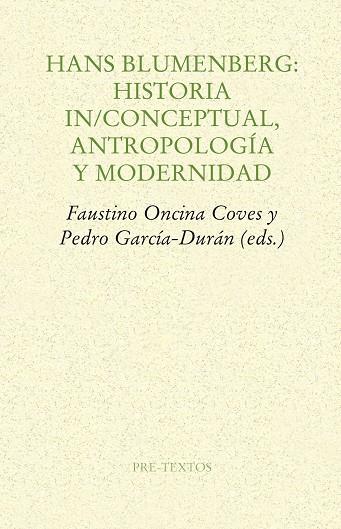 HANS BLUMENBERG: HISTORIA IN/CONCEPTUAL, ANTROPOLOGÍA Y MODERNIDAD | 9788416453061 | ONCINA COVES,FAUSTINO/GARCIA DURAN,PEDRO | Llibreria Geli - Llibreria Online de Girona - Comprar llibres en català i castellà