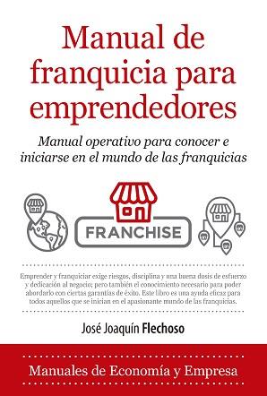 MANUAL DE FRANQUICIA PARA EMPRENDEDORES | 9788418205033 | JOSE JOAQUÍN FLECHOSO SIERRA | Llibreria Geli - Llibreria Online de Girona - Comprar llibres en català i castellà