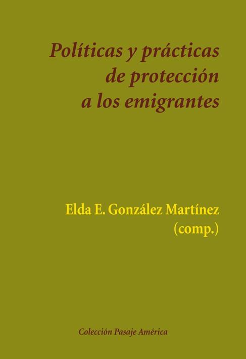 POLÍTICAS Y PRÁCTICAS DE PROTECCIÓN A LOS EMIGRANTES | 9788416335275 | GONZÁLEZ MARTÍNEZ,ELDA E. (COMP.) | Libreria Geli - Librería Online de Girona - Comprar libros en catalán y castellano