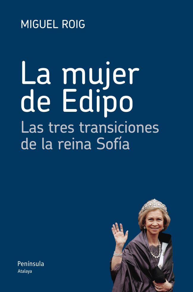 LA MUJER DE EDIPO.LAS TRES TRANSICIONES DE LA REINA SOFÍA | 9788499421629 | ROIG,MIGUEL | Libreria Geli - Librería Online de Girona - Comprar libros en catalán y castellano