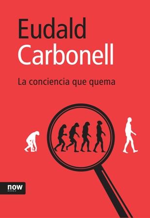 LA CONCIENCIA QUE QUEMA | 9788493660239 | CARBONELL,EUDALD | Llibreria Geli - Llibreria Online de Girona - Comprar llibres en català i castellà