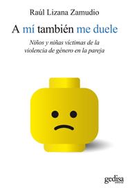 A MI TAMBIEN ME DUELE.NIÑOS Y NIÑAS VICTIMAS DE LA VIOLENCIA DE GENERO EN LA PAREJA | 9788497841566 | LIZANA ZAMUDIO,RAUL | Libreria Geli - Librería Online de Girona - Comprar libros en catalán y castellano