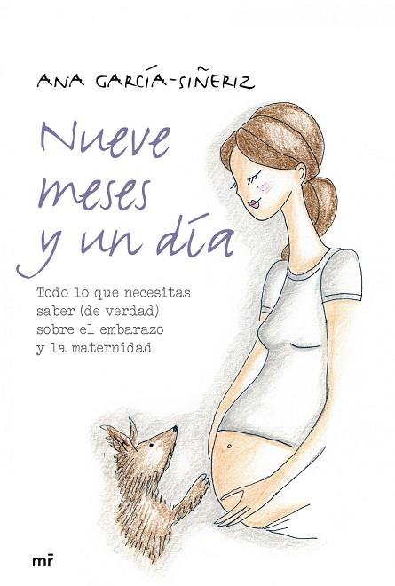 NUEVE MESES Y UN DÍA.TODO LO QUE NECESITAS SABER (DE VERDAD) SOBRE EL EMBARAZO Y LA MATTERNIDAD | 9788427039131 | GARCÍA-SIÑERIZ,ANA | Libreria Geli - Librería Online de Girona - Comprar libros en catalán y castellano