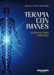 TERAPIA CON IMANES.BIOMAGNETISMO COMPASIVO | 9788494586880 | PÉREZ MARTÍNEZ,GRACIELA | Llibreria Geli - Llibreria Online de Girona - Comprar llibres en català i castellà