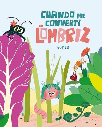 CUANDO ME CONVERTÍ EN LOMBRIZ | 9788410406001 | GÓMEZ | Llibreria Geli - Llibreria Online de Girona - Comprar llibres en català i castellà