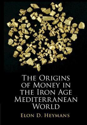 THE ORIGINS OF MONEY IN THE IRON AGE MEDITERRANEAN WORLD | 9781108838580 | HEYMANS,ELON D. | Llibreria Geli - Llibreria Online de Girona - Comprar llibres en català i castellà