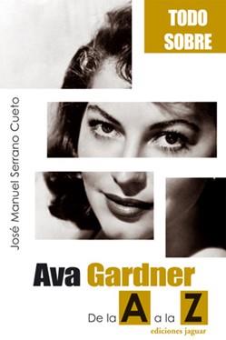 AVA GARDNER DE LA A A LA Z | 9788496423459 | SERRANO CUETO,JOSE MANUEL | Llibreria Geli - Llibreria Online de Girona - Comprar llibres en català i castellà