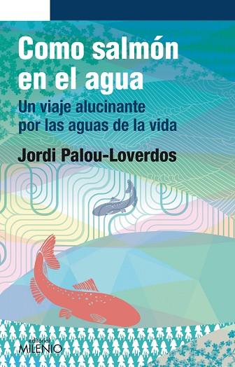 COMO SALMÓN EN EL AGUA.UN VIAJE ALUCINANTE POR LAS AGUAS DE LA VIDA | 9788497435888 | PALOU-LOVERDOS,JORDI | Llibreria Geli - Llibreria Online de Girona - Comprar llibres en català i castellà