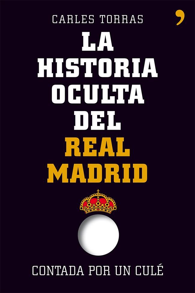 LA HISTORIA OCULTA DEL REAL MADRID CONTADA POR UN CULÉ | 9788499982427 | TORRAS,CARLES  | Llibreria Geli - Llibreria Online de Girona - Comprar llibres en català i castellà