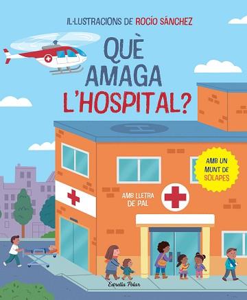 QUÈ AMAGA L'HOSPITAL? LLIBRE AMB SOLAPES (AMB LLETRA DE PAL) | 9788413896823 | SÁNCHEZ, ROCÍO | Llibreria Geli - Llibreria Online de Girona - Comprar llibres en català i castellà