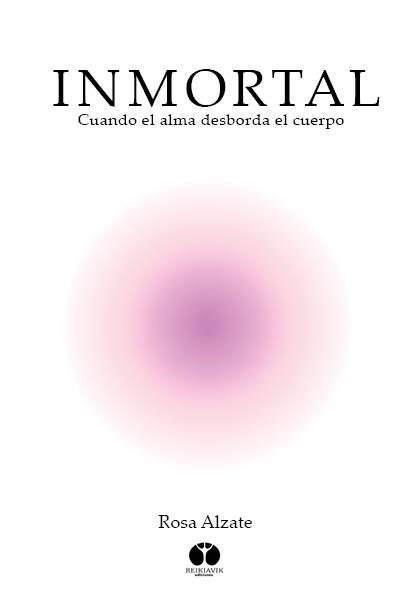 INMORTAL.CUANDO EL ALMA DESBORDA EL CUERPO | 9788494446368 | ALZATE,ROSA | Llibreria Geli - Llibreria Online de Girona - Comprar llibres en català i castellà