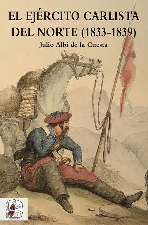 EL EJÉRCITO CARLISTA DEL NORTE (1833-1839) | 9788494518775 | ALBI DE LA CUESTA,JUAN | Libreria Geli - Librería Online de Girona - Comprar libros en catalán y castellano