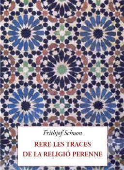 RERE LES TRACES DE LA RELIGIÓ PERENNE | 9788412872033 | SCHUON, FRITHJOF | Llibreria Geli - Llibreria Online de Girona - Comprar llibres en català i castellà