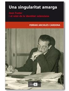 UNA SINGULARITAT AMARGA.JOAN FUSTER I EL RELAT DE LA IDENTITAT VALENCIANA | 9788492542642 | ARCHILÉS,FERRAN | Llibreria Geli - Llibreria Online de Girona - Comprar llibres en català i castellà