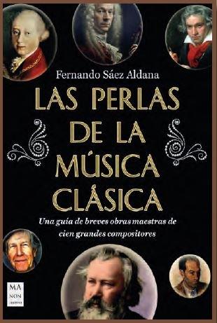 LAS PERLAS DE LA MÚSICA CLÁSICA | 9788418703898 | SÁEZ ALDANA, FERNANDO | Libreria Geli - Librería Online de Girona - Comprar libros en catalán y castellano