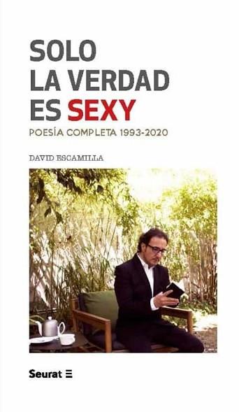 SOLO LA VERDAD ES SEXY.POESÍA COMPLETA(1993-2020) | 9788412132823 | ESCAMILLA,DAVID | Llibreria Geli - Llibreria Online de Girona - Comprar llibres en català i castellà
