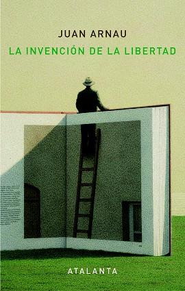 LA INVENCIÓN DE LA LIBERTAD | 9788494377075 | ARNAU,JUAN | Libreria Geli - Librería Online de Girona - Comprar libros en catalán y castellano