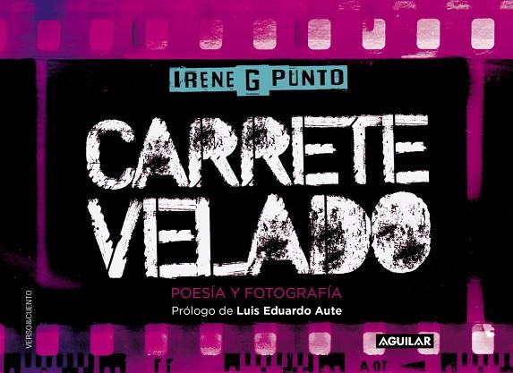 CARRETE VELADO.POESÍA Y FOTOGRAFÍA | 9788403501836 | G PUNTO,IRENE/AUTE,LUIS EDUARDO (PRÒLEG) | Libreria Geli - Librería Online de Girona - Comprar libros en catalán y castellano