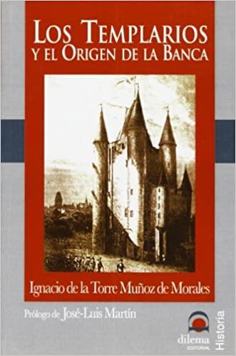 LOS TEMPLARIOS Y EL ORIGEN DE LA BANCA | 9788496079663 | DE LA TORRE MUÑOZ DE MORALES,IGNACIO | Libreria Geli - Librería Online de Girona - Comprar libros en catalán y castellano