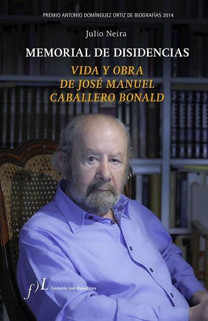 MEMORIAL DE DISIDENCIAS.VIDA Y OBRA DE JOSÉ MANUEL CABALLERO BONALD | 9788496824560 | NEIRA,JULIO | Llibreria Geli - Llibreria Online de Girona - Comprar llibres en català i castellà