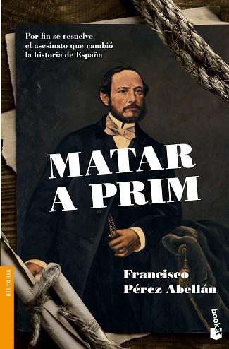 MATAR A PRIM.POR FIN SE RESUELVE EL ASESINATO QUE CAMBIÓ LA HISTORIA DE ESPAÑA | 9788408136262 | PÉREZ ABELLÁN,FRANCISCO | Llibreria Geli - Llibreria Online de Girona - Comprar llibres en català i castellà