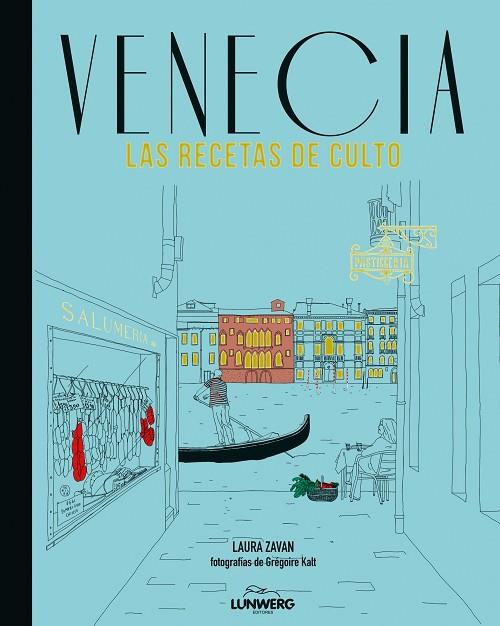 VENECIA.LAS RECETAS DE CULTO (TD) | 9788415888833 | ZAVAN,LAURA/KALT,GRÉGOIRE (FOTOS) | Libreria Geli - Librería Online de Girona - Comprar libros en catalán y castellano