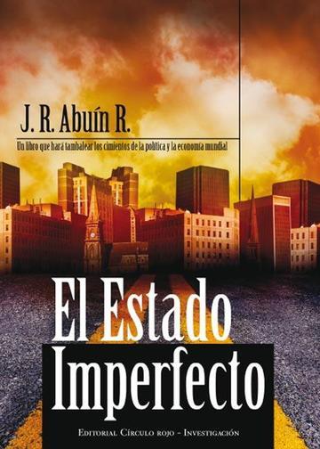 EL ESTADO IMPERFECTO.UN LIBRO QUE HARA TAMBALEAR LOS CIMIENTOS DE LA POLITICA Y LA ECONOMIA MUNDIAL | 9788415143444 | ABUIN R.,J.R. | Llibreria Geli - Llibreria Online de Girona - Comprar llibres en català i castellà