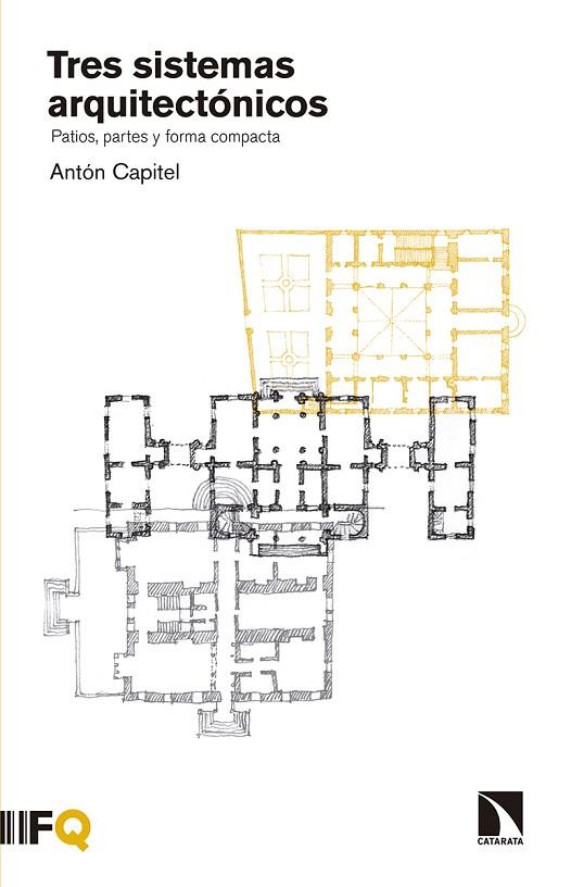 TRES SISTEMAS ARQUITECTÓNICOS.PATIOS,PARTES Y FORMA COMPACTA | 9788490972342 | CAPITEL,ANTÓN | Llibreria Geli - Llibreria Online de Girona - Comprar llibres en català i castellà