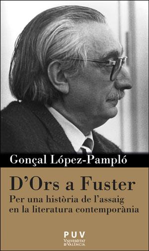 D'ORS A FUSTER.PER UNA HISTÒRIA DE L'ASSAIG EN LA LITERATURA CONTEMPORÀNIA | 9788491340041 | LÓPEZ-PAMPLÓ,GONÇAL | Libreria Geli - Librería Online de Girona - Comprar libros en catalán y castellano