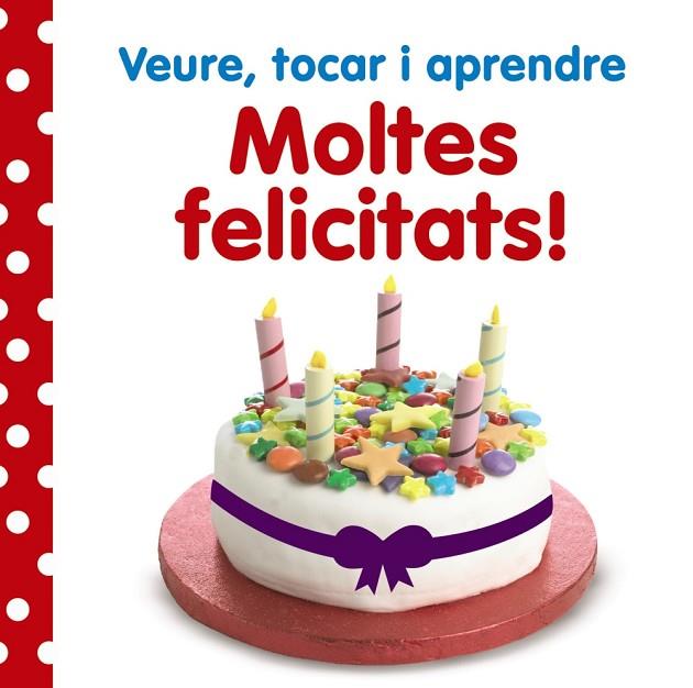 MOLTES FELICITATS! (VEURE,TOCAR I APRENDRE) | 9788499066141 | A.A.V.V. | Llibreria Geli - Llibreria Online de Girona - Comprar llibres en català i castellà