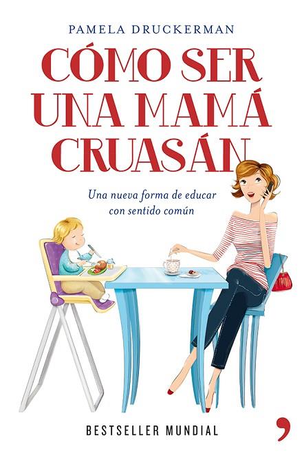 CÓMO SER UNA MAMÁ CRUASÁN.UNA NUEVA FORMA DE EDUCAR CON SENTIDO COMÚN | 9788499981918 | DRUCKERMAN,PAMELA | Llibreria Geli - Llibreria Online de Girona - Comprar llibres en català i castellà