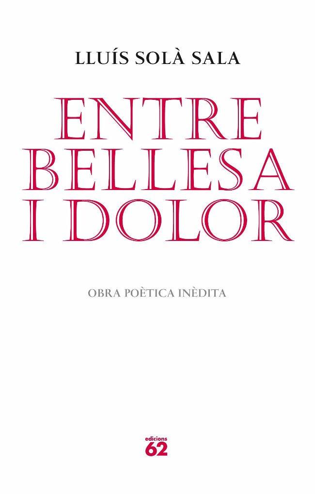 ENTRE BELLESA I DOLOR.OBRA POETICA INEDITA | 9788429765052 | SOLA,LLUIS | Libreria Geli - Librería Online de Girona - Comprar libros en catalán y castellano