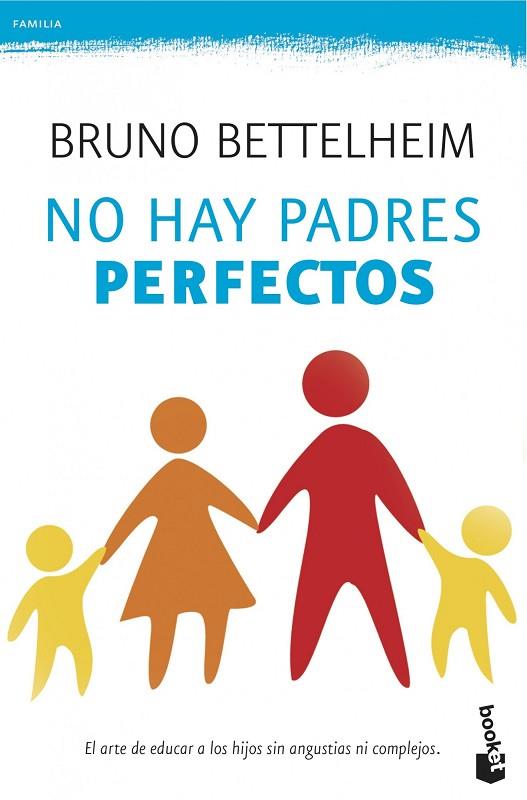 NO HAY PADRES PERFECTOS.EL ARTE DE EDUCAR A LOS HIJOS SIN ANGUSTIAS NI COMPLEJOS | 9788408124016 | BETTELHEIM,BRUNO | Libreria Geli - Librería Online de Girona - Comprar libros en catalán y castellano