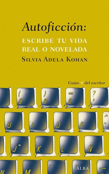 AUTOFICCIÓN:ESCRIBE TU VIDA REAL O NOVELADA | 9788490651742 | KOHAN,SILVIA ADELA | Libreria Geli - Librería Online de Girona - Comprar libros en catalán y castellano
