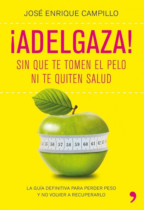 ADELGAZA! SIN QUE TE TOMEN EL PELO NI TE QUITEN SALUD | 9788499980249 | CAMPILLO,JOSÉ ENRIQUE | Llibreria Geli - Llibreria Online de Girona - Comprar llibres en català i castellà