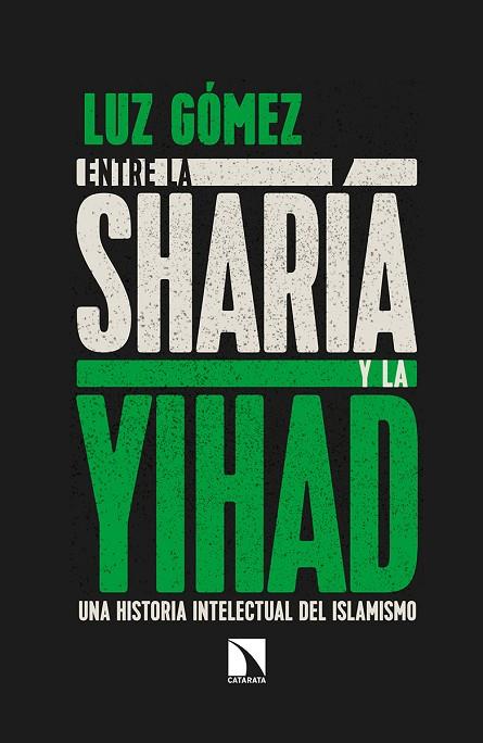 ENTRE LA SHARÍA Y LA YIHAD.UNA HISTORIA INTELECTUAL DEL ISLAMISMO | 9788490975312 | GÓMEZ GARCÍA,LUZ | Llibreria Geli - Llibreria Online de Girona - Comprar llibres en català i castellà