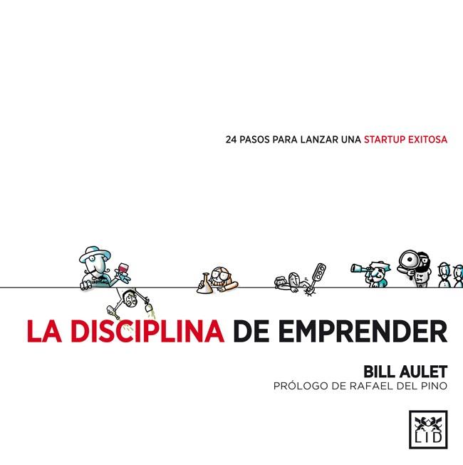 LA DISCIPLINA DE EMPRENDER.24 PASOS PARA LANZAR UNA STARTUP EXITOSA | 9788483564066 | AULET,BILL | Llibreria Geli - Llibreria Online de Girona - Comprar llibres en català i castellà