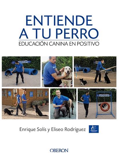 ENTIENDE A TU PERRO.EDUCACIÓN CANINA EN POSITIVO | 9788441538412 | SOLÍS ÁLVAREZ,ENRIQUE/RODRÍGUEZ CARRASCO,ELISEO | Llibreria Geli - Llibreria Online de Girona - Comprar llibres en català i castellà