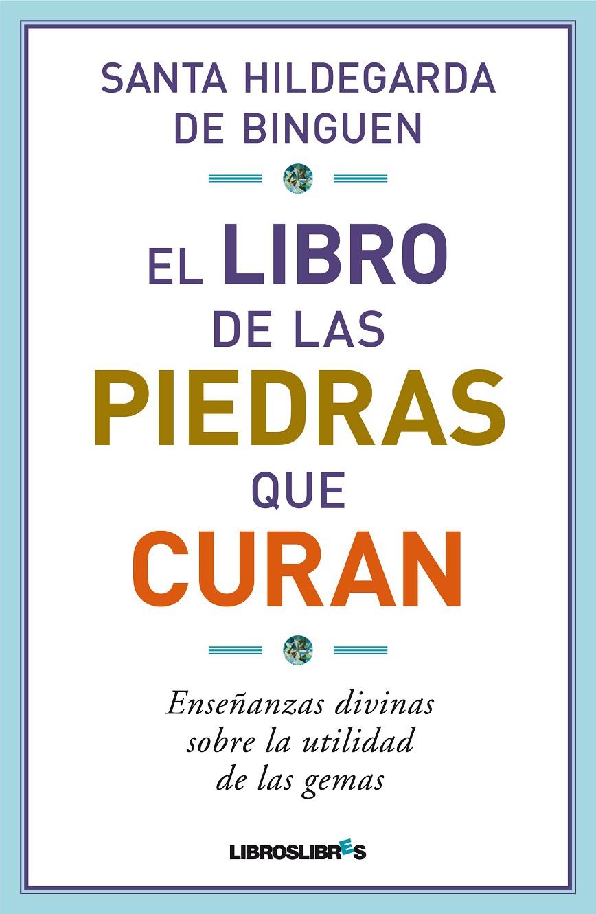 EL LIBRO DE LAS PIEDRAS QUE CURAN.SABIDURÍA DIVINA SOBRE LA UTILIDAD DE LAS GEMAS | 9788415570035 | SANTA HILDEGARDA DE BINGUEN (1098-1179) | Llibreria Geli - Llibreria Online de Girona - Comprar llibres en català i castellà