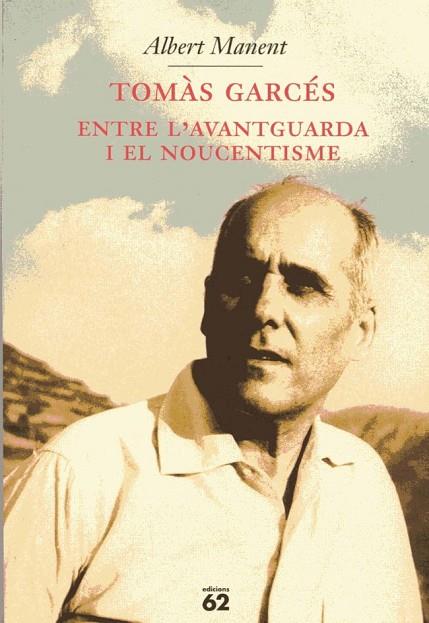 TOMAS GARCES ENTRE L'AVANTGUARDA I EL NOUCENTISME | 9788429749588 | MANENT,ALBERT | Libreria Geli - Librería Online de Girona - Comprar libros en catalán y castellano