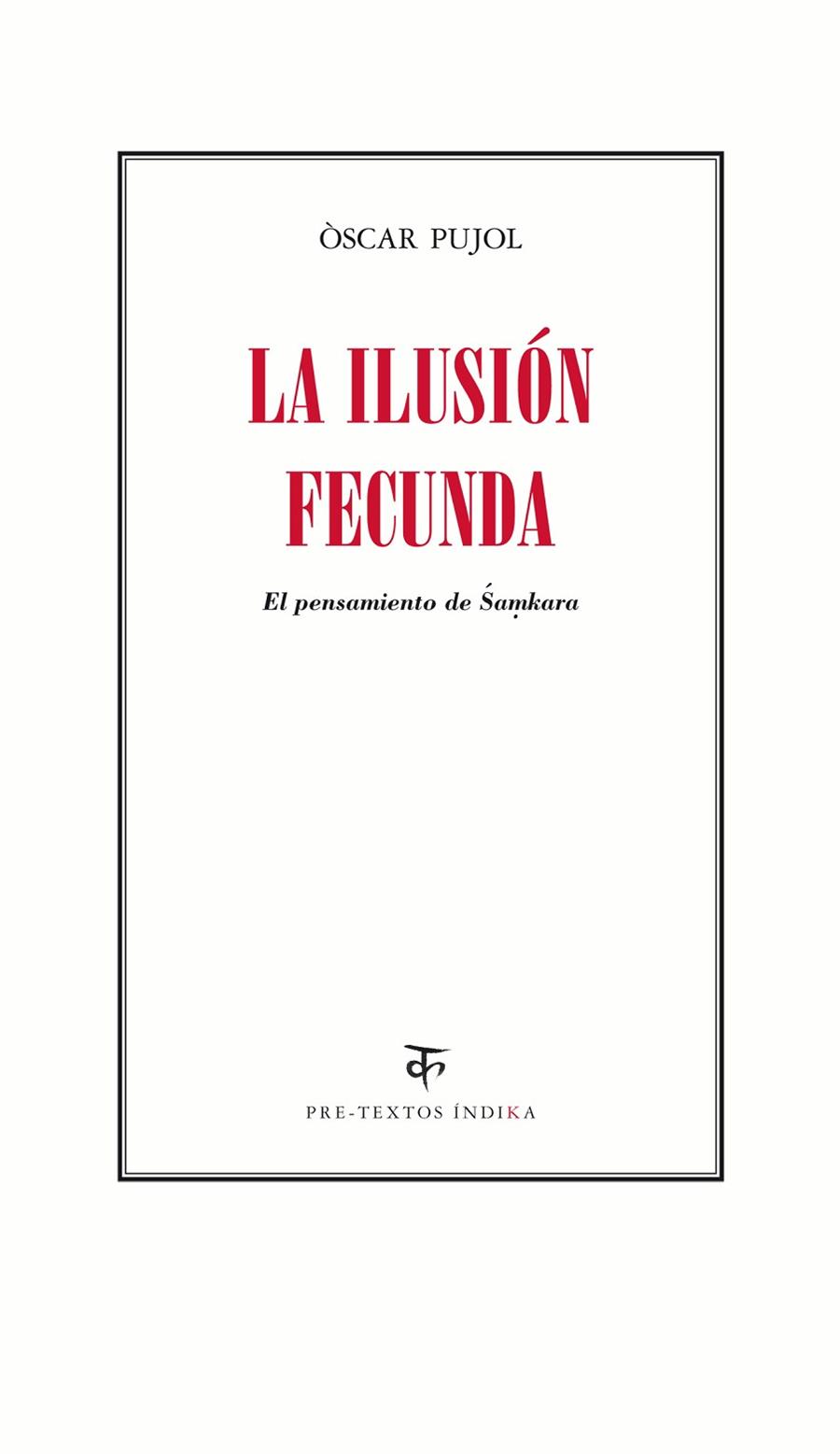 LA ILUSIÓN FECUNDA.EL PENSAMIENTO DE SAMKARA | 9788416453030 | PUJOL,ÒSCAR | Libreria Geli - Librería Online de Girona - Comprar libros en catalán y castellano