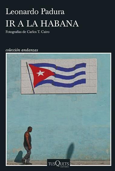 IR A LA HABANA | 9788411075190 | PADURA, LEONARDO | Libreria Geli - Librería Online de Girona - Comprar libros en catalán y castellano