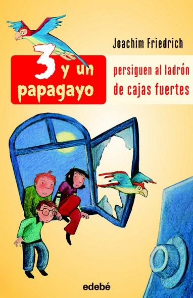 3 Y UN PAPAGAYO PERSIGUEN AL LADRON DE CAJAS FUERTES | 9788423688098 | FRIEDRICH,JOACHIM | Llibreria Geli - Llibreria Online de Girona - Comprar llibres en català i castellà