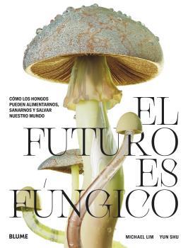 EL FUTURO ES FÚNGICO | 9788419094421 | LIM,MICHAEL/SHU, YUN | Libreria Geli - Librería Online de Girona - Comprar libros en catalán y castellano