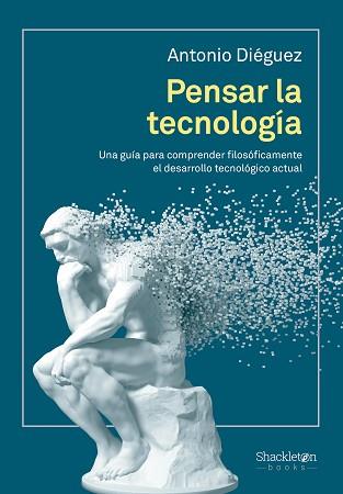 PENSAR LA TECNOLOGÍA | 9788413613291 | DIÉGUEZ, ANTONIO | Libreria Geli - Librería Online de Girona - Comprar libros en catalán y castellano