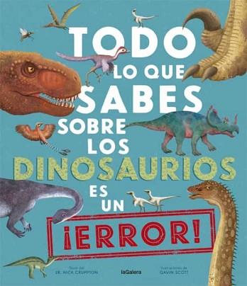 TODO LO QUE SABES SOBRE LOS DINOSAURIOS ES UN ¡ERROR! | 9788424670535 | CRUMPTON,NICK | Libreria Geli - Librería Online de Girona - Comprar libros en catalán y castellano