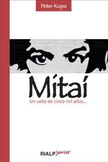 MITAI.UN SALTO DE CINCO MIL AÑOS | 9788432142093 | KOPA,PETER | Llibreria Geli - Llibreria Online de Girona - Comprar llibres en català i castellà