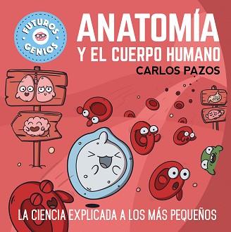 ANATOMÍA Y EL CUERPO HUMANO (FUTUROS GENIOS-9) | 9788448865597 | PAZOS,CARLOS | Llibreria Geli - Llibreria Online de Girona - Comprar llibres en català i castellà