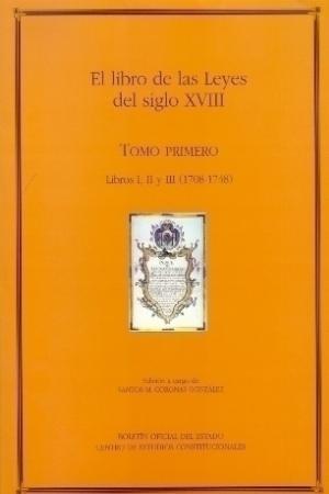 EL LIBRO DE LAS LEYES DEL SIGLO XVIII(TOMO PRIMERO.LIBROS I, II Y III (1708-1781)) | 9788434008724 | CORONAS GONZÁLEZ,SANTOS MANUEL | Llibreria Geli - Llibreria Online de Girona - Comprar llibres en català i castellà