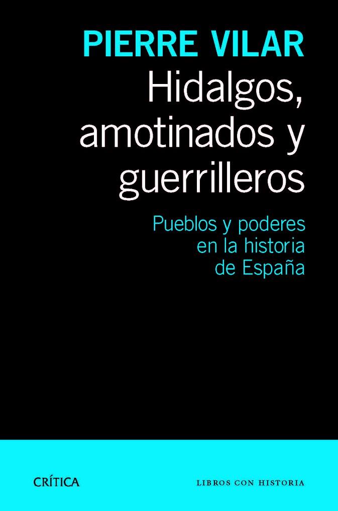 HIDALGOS,AMOTINADOS Y GUERRILLEROS.PUEBLOS Y PODERES EN LA HISTORIA DE ESPAÑA | 9788498925777 | VILAR,PIERRE (1906-2003) | Libreria Geli - Librería Online de Girona - Comprar libros en catalán y castellano